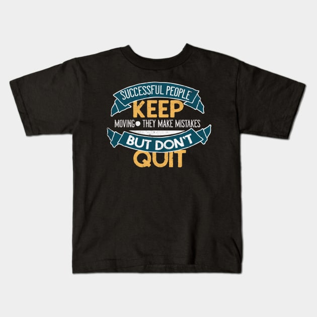 Successful People Don't Quit Motivational Quote Kids T-Shirt by Foxxy Merch